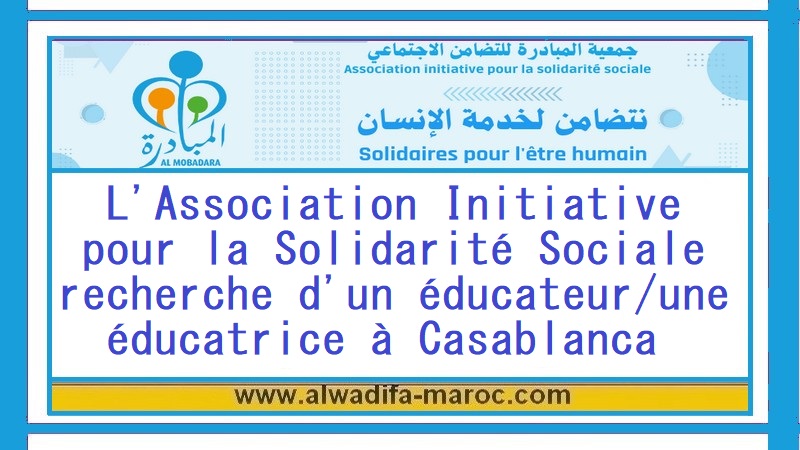 L'Association Initiative pour la Solidarité Sociale recherche d'un éducateur/une éducatrice à Casablanca