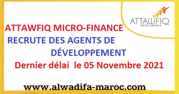 ATTAWFIQ MICRO-FINANCE RECRUTE DES AGENTS DE DÉVELOPPEMENT, Dernier délai  le 05 Novembre 2021