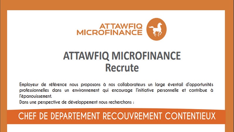 ATTAWFIQ MICROFINANCE RECRUTE CHEF DE DEPARTEMENT RECOUVREMENT CONTENTIEUX