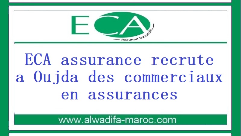 ECA assurance recrute a Oujda des commerciaux en assurances