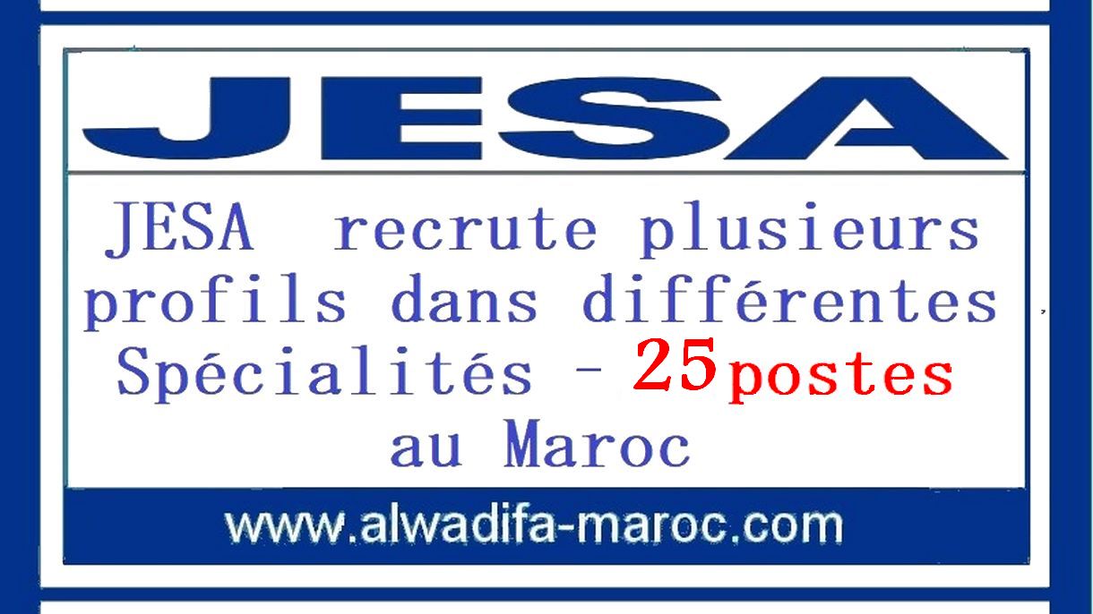 JESA  recrute plusieurs profils dans différentes Spécialités -25 postes au Maroc
